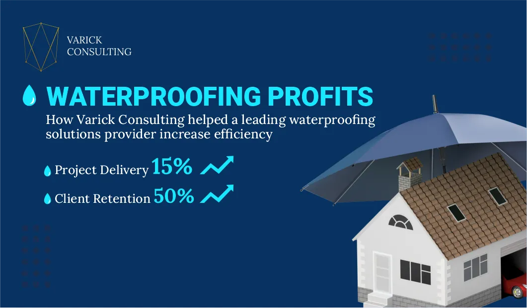 How Varick consulting helped a Leading Waterproofing Solutions Provider Increase Efficiency